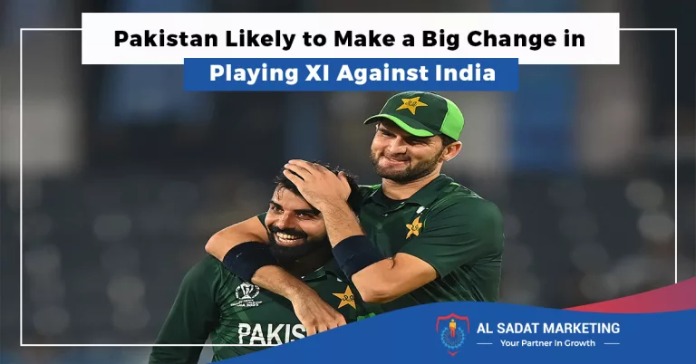 pakistan likely to make a big change in playing xi against india, al sadat marketing, real estate agency in blue rea islamabad pakistan