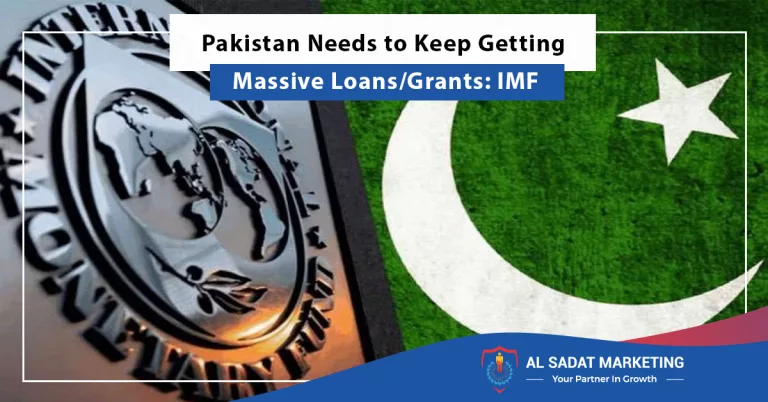 pakistan needs to keep getting massive loans/grants: imf, al sadat marketing, real estate agency in blue area islamabad pakistan