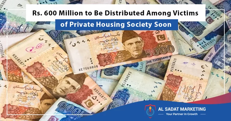 rs. 600 million to be distributed among victims of private housing society soon, al sadat marketing, real estate agency in blue area islamabad