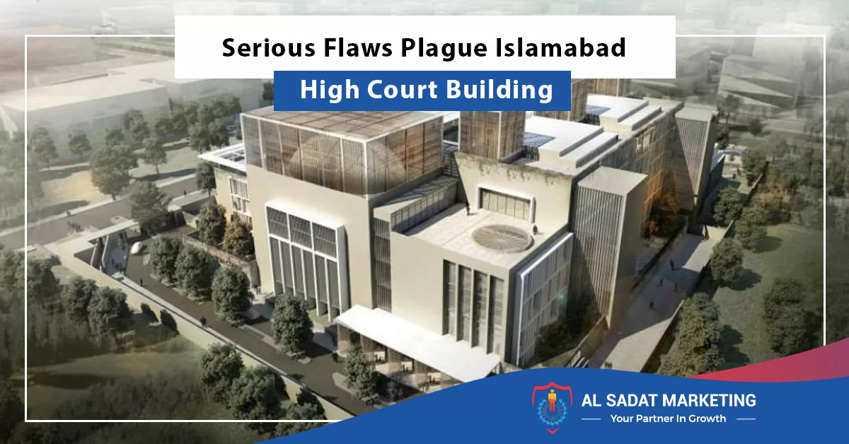 serious flaws plague islamabad high court building, al sadat marketing, real estate agency in blue area islamabad pakistan