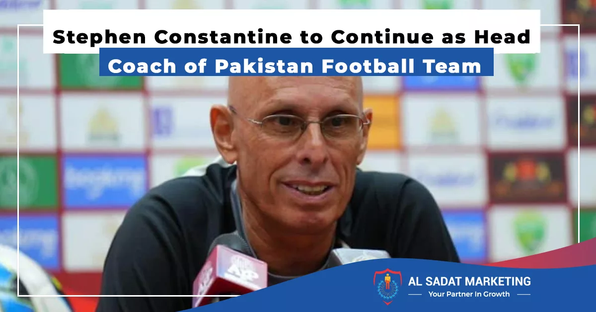 stephen constantine to continue as head coach of pakistan football team, al sadat marketing, real estate agency in blue area islamabad