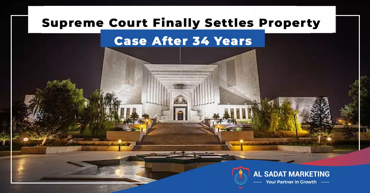 supreme court finally settles property case after 34 years, al sadat marketing, real estate agency in blue area islamabad