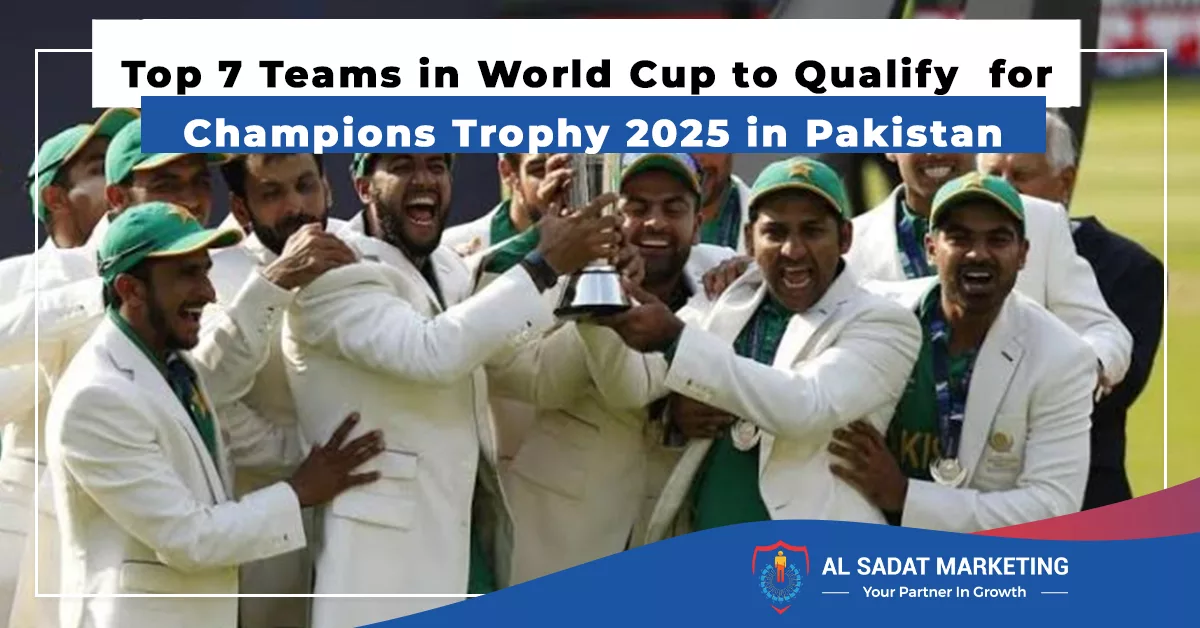 top 7 teams in world cup to qualify for champions trophy 2025 in pakistan, al sadat marketing, real estate agency in blue area islamabad