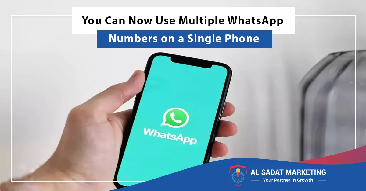 you can now use multiple whatsapp numbers on a single phone, al sadat marketing, real estate agency in blue area islamabad