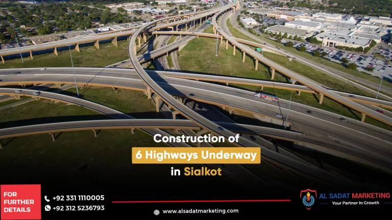 construction of 6 highways underway in sialkot, al sadat marketing, real estate agency in blue area islamabad