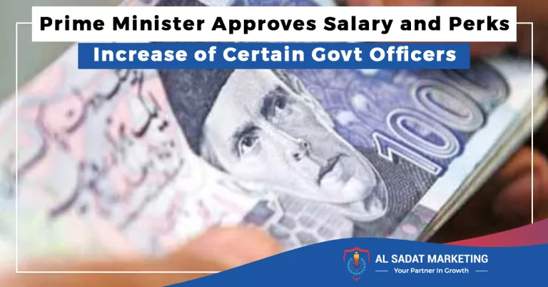 prime minister approves salary and perks increase of certain govt officers, al sadat marketing, real estate agency in blue area islamabad pakistan