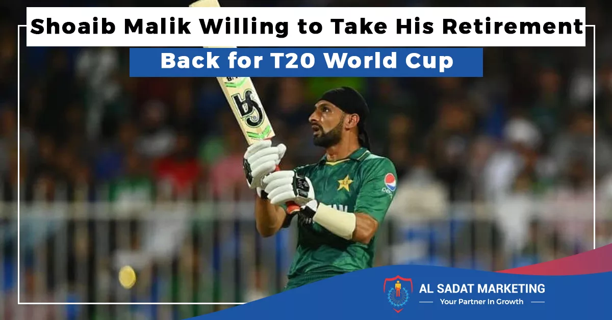 shoaib malik willing to take his retirement back for t20 world cup, al sadat marketing, real estate agency in blue area islamabad