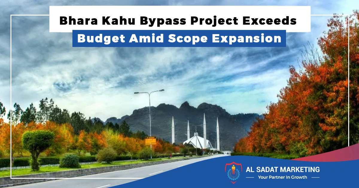 bhara kahu bypass project exceeds budget amid scope expansion, al sadat marketing, real estate agency in blue area islamabad pakistan