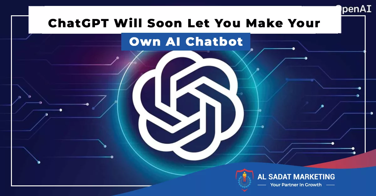 chatgpt will soon let you make your own ai chatbot, al sadat marketing, real estate agency in blue area islamabad