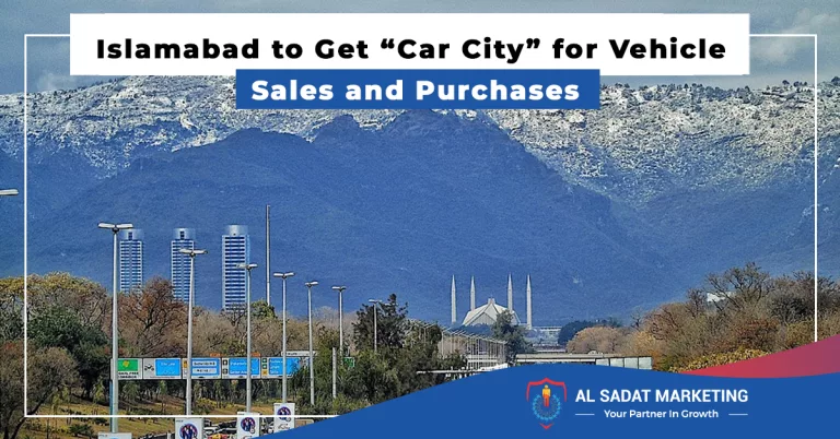 islamabad to get “car city” for vehicle sales and purchases, al sadat marketing, real estate agency in blue area islamabad