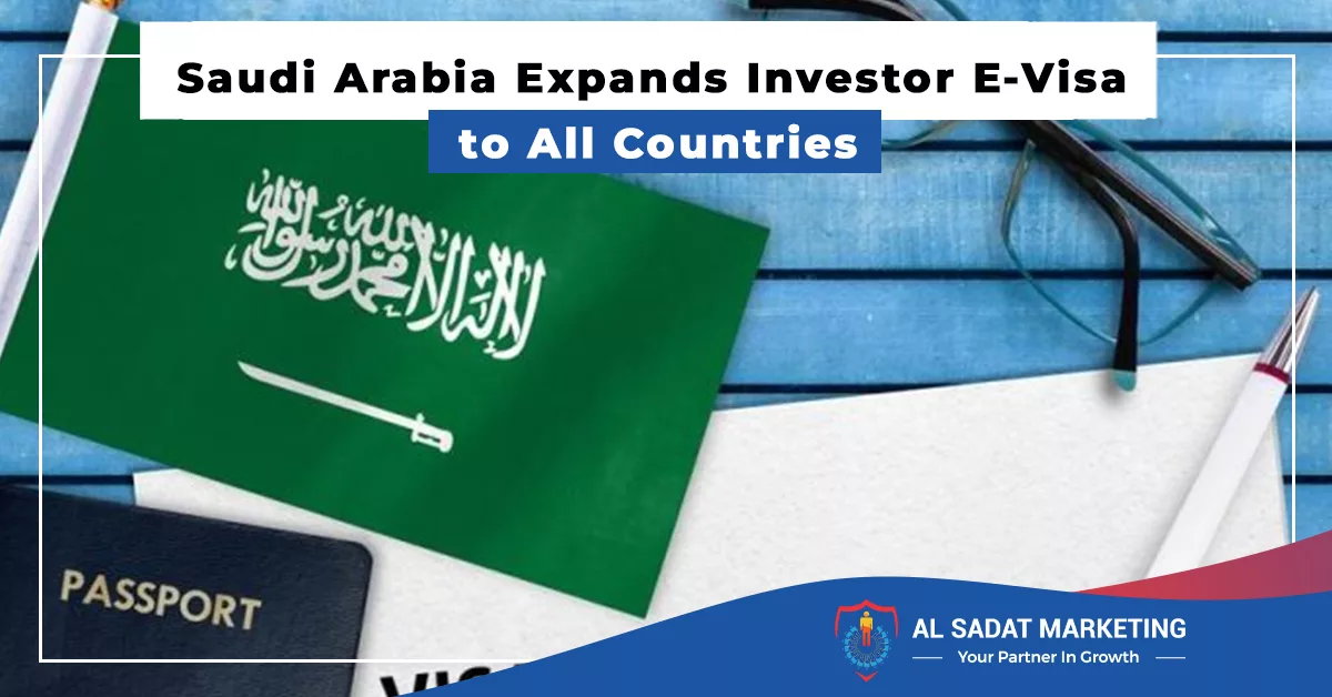 saudi arabia expands investor e-visa to all countries, al sadat marketing, real estate agency in blue area islamabad