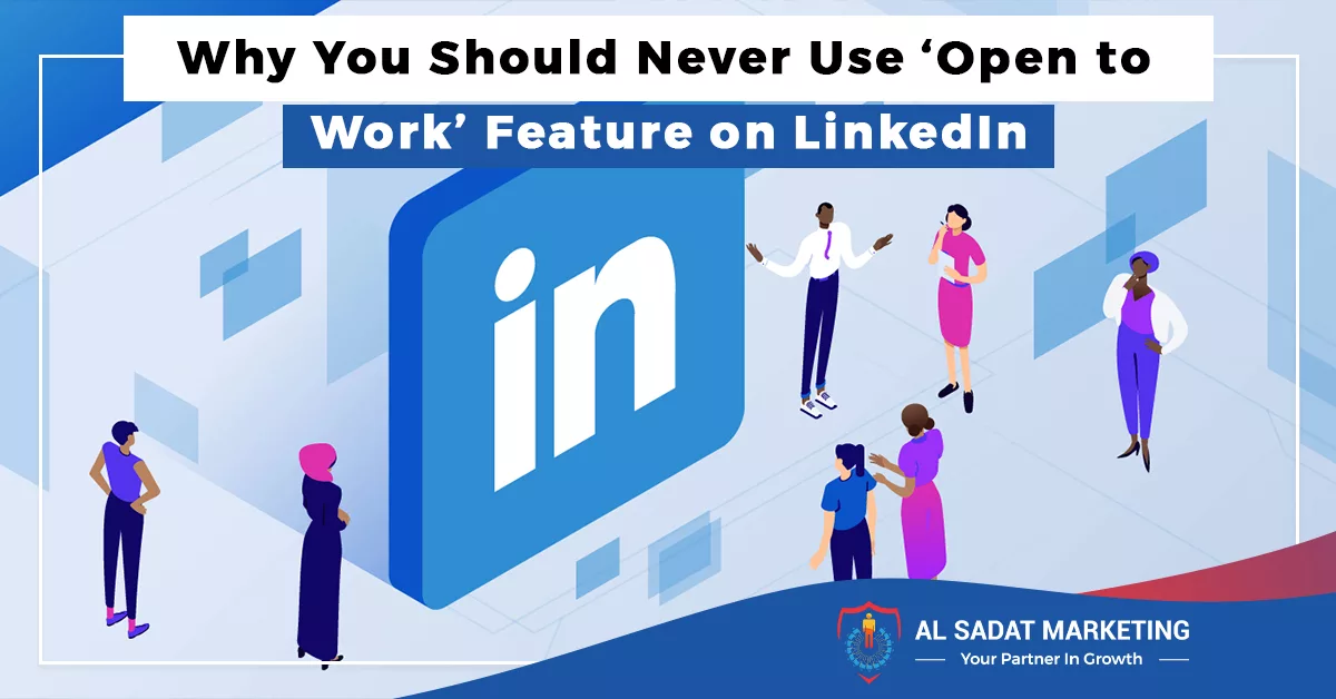 why you should never use ‘open to work’ feature on linkedin, al sadat marketing, real estate agency in blue area islamabad