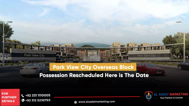 park view city overseas block possession rescheduled here is the date, al sadat marketing, real estate agency in blue area islamabad