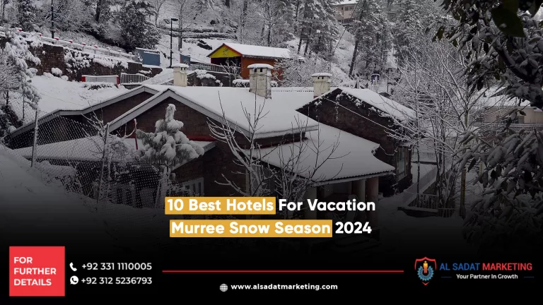 10 best hotels for vacation murree snow season 2024, al sadat marketing, real estate agency in blue area islamabad