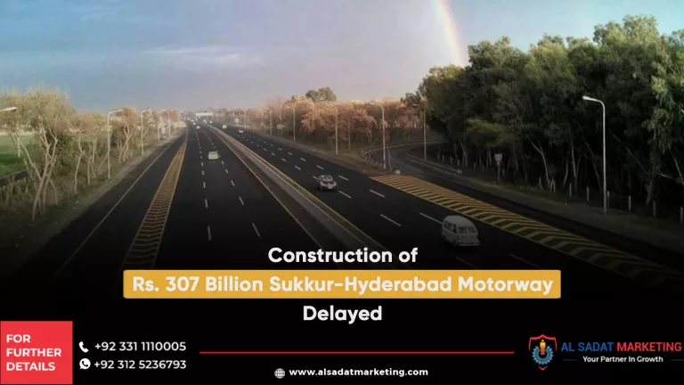 construction of rs. 307 billion sukkur-hyderabad motorway delayed, al sadat marketing, real estate agency in blue area islamabad pakistan