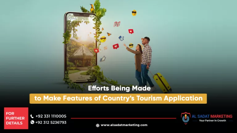 efforts being made to make features of country’s tourism application, al sadat marketing, real estate agency in blue area islamabad