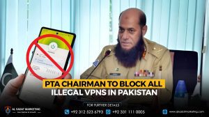 PTA Chairman to Block All Illegal VPNs in Pakistan