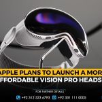 Apple Plans to Launch a More Affordable Vision Pro Headset