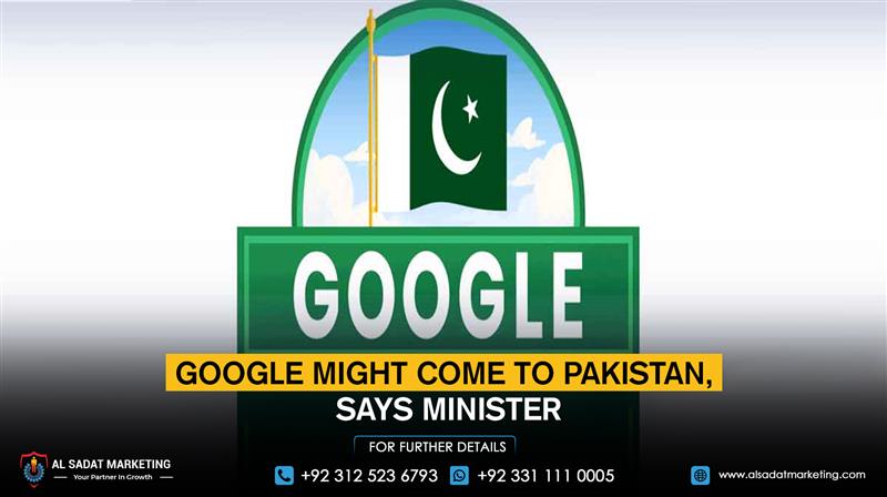 Google might come to Pakistan, says minister