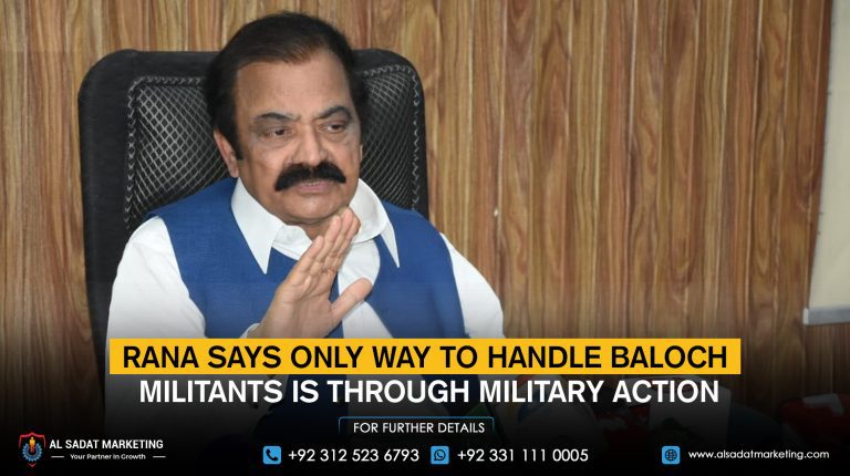 Rana says the only way to handle Baloch militants is through military action