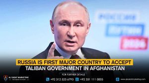 Russia is the first major country to accept the Taliban government in Afghanistan