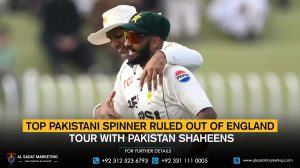 Top Pakistani Spinner Ruled Out of England Tour with Pakistan Shaheens