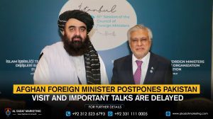 Afghan foreign minister postpones Pakistan visit, and important talks are delayed