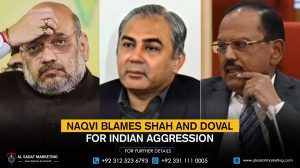 Naqvi Blames Shah and Doval for Indian Aggression