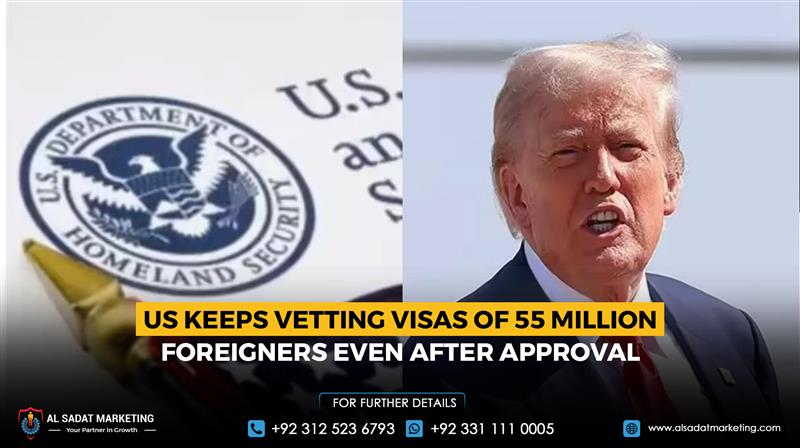 US keeps vetting visas of 55 million foreigners even after approval