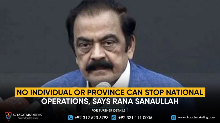No Individual or Province Can Stop National Operations, Says Rana Sanaullah