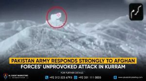 Pakistan Army Responds Strongly to Afghan Forces’ Unprovoked Attack in Kurram