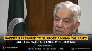 Pakistan Prepared to Support Afghan Taliban’s Call for War: Defence Minister Asif