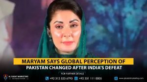 Maryam says the global perception of Pakistan changed after India’s defeat
