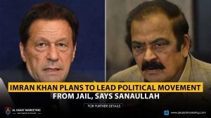 Imran Khan Plans to Lead Political Movement From Jail, Says Sanaullah