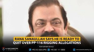 Rana Sanaullah Says He Is Ready to Quit Over PP-116 Rigging Allegations