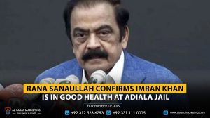 Rana Sanaullah Confirms Imran Khan Is in Good Health at Adiala Jail