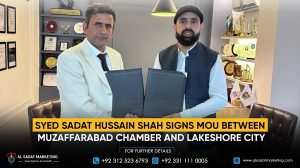 Syed Sadat Hussain Shah Signs MoU Between Muzaffarabad Chamber and Lakeshore City to Boost Youth Employment and Investment