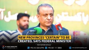 New Provinces “Certain” to Be Created, Says Federal Minister