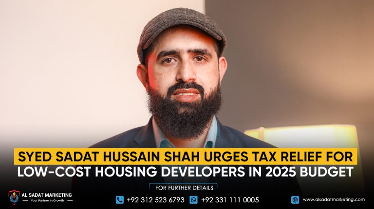 Syed Sadat Hussain Shah Urges Tax Relief for Low-Cost Housing Developers in 2025 Budget