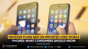 Pakistan Plans Ban on Imported Used Mobile Phones: What Consumers Should Know
