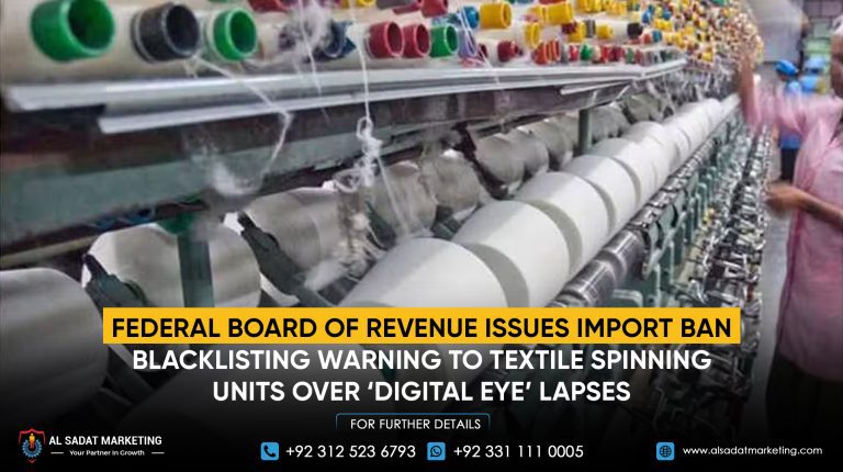 Federal Board of Revenue Issues Import Ban, Blacklisting Warning to Textile Spinning Units Over ‘Digital Eye’ Lapses