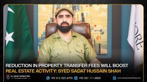 Reduction in Property Transfer Fees Will Boost Real Estate Activity: Syed Sadat Hussain Shah