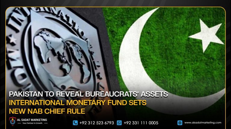 Pakistan to Reveal Bureaucrats’ Assets; International Monetary Fund Sets New NAB Chief Rule