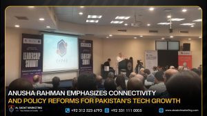 Anusha Rahman Emphasizes Connectivity and Policy Reforms for Pakistan’s Tech Growth