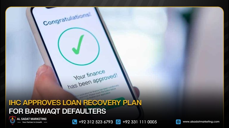 IHC Approves Loan Recovery Plan for Barwaqt Defaulters