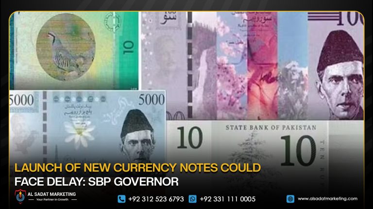 Launch of New Currency Notes Could Face Delay: SBP Governor