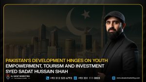 Pakistan’s Development hinges on Youth Empowerment, Tourism and Investment: Syed Sadat Hussain Shah