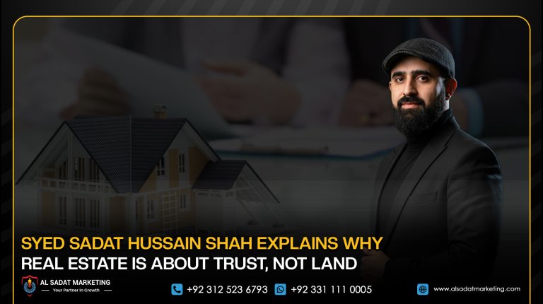 Syed Sadat Hussain Shah Explains Why Real Estate Is About Trust, Not Land 