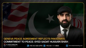 Geneva Peace Agreement Reflects Pakistan’s Commitment to Peace: Syed Sadat Hussain Shah