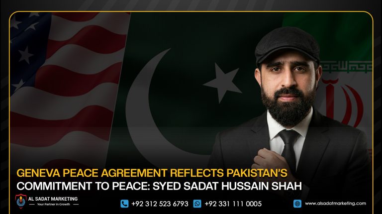 Geneva Peace Agreement Reflects Pakistan’s Commitment to Peace: Syed Sadat Hussain Shah